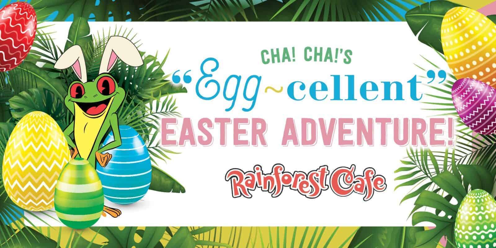 Cha! Cha!’s EggCellent Easter Adventure Rainforest Cafe Sawgrass