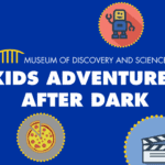 Museum of Discovery and Science - Kids Adventures After Dark - 2021