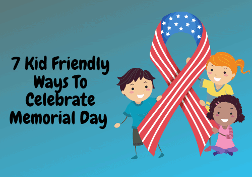 7 Kid Friendly Ways To Celebrate Memorial Day