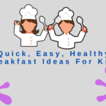 Quick, Easy, Healthy Breakfast Ideas For Kids